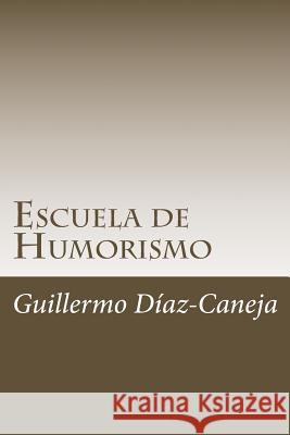 Escuela de Humorismo Guillermo Diaz-Caneja 9781546681052 Createspace Independent Publishing Platform