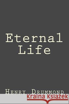 Eternal Life Henry Drummond Andrea Gouveia 9781546682349 Createspace Independent Publishing Platform