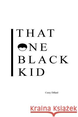 That One Black Kid Corey Davis Dillard 9781546683025 Createspace Independent Publishing Platform