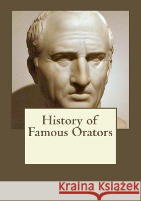 History of Famous Orators Andrea Gouveia Marcus Tullius Cicero 9781546684312 Createspace Independent Publishing Platform