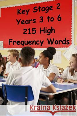 Key Stage 2 - Years 3 to 6 - 215 High Frequency Words Roger Williams 9781546685906 Createspace Independent Publishing Platform
