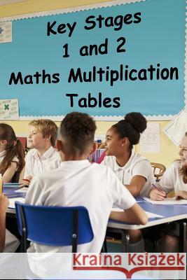 Key Stages 1 and 2 - Maths Multiplication Tables Roger Williams 9781546685937 Createspace Independent Publishing Platform