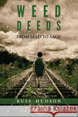 Weed Deeds: From Seed to Sage Russ Hudson 9781546686194 Createspace Independent Publishing Platform