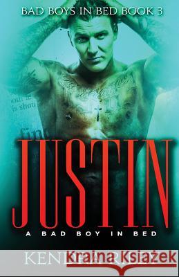 Justin - A Bad Boy In Bed Riley, Kendra 9781546686453 Createspace Independent Publishing Platform