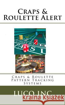 Craps & Roulette Alert: Craps & Roulette Pattern Tracking Systems Lucp Inc 9781546686460 Createspace Independent Publishing Platform