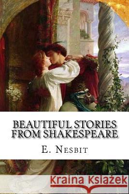 Beautiful Stories from Shakespeare E. Nesbit 9781546687016