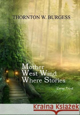 Mother West Wind Where Stories: Large Print Thornton W. Burgess 9781546687177