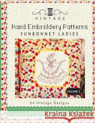 Vintage Hand Embroidery Patterns Sunbonnet Ladies: 24 Authentic Vintage Designs Vicki Becker 9781546688600 Createspace Independent Publishing Platform