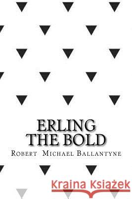 Erling the bold Ballantyne, Robert Michael 9781546689515 Createspace Independent Publishing Platform