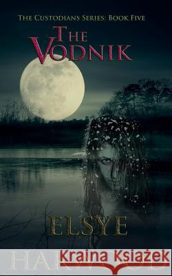 The Vodnik: Book Five of the Custodians Series Elsye Harwood 9781546690023 Createspace Independent Publishing Platform