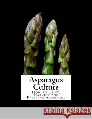 Asparagus Culture: How to Grow, Harvest and Preserve Asparagus Roger Chambers U. S. Department O 9781546691303 Createspace Independent Publishing Platform