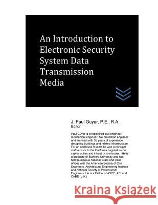 An Introduction to Electronic Security System Data Transmission Media J. Paul Guyer 9781546691754