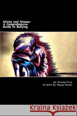 Sticks and Stones: A Comprehensive Guide to Bullying Hannah Alvey Shelena Coonfield Raquel Brown 9781546691860 Createspace Independent Publishing Platform