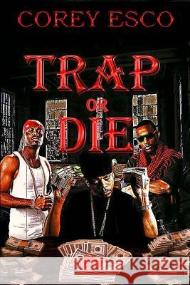 Trap or Die Corey Esco 9781546692089 Createspace Independent Publishing Platform