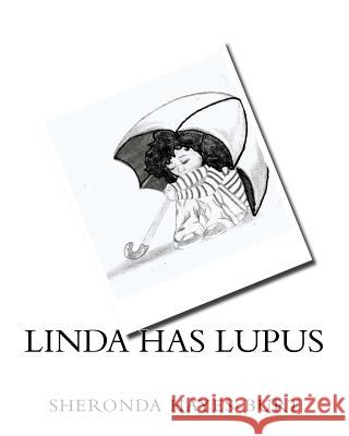 Linda Has Lupus: How a 7 year-old Deals with Having Lupus S. S. Rowell Tileya Hardmon Sheronda S. Hayes-Burt 9781546692607