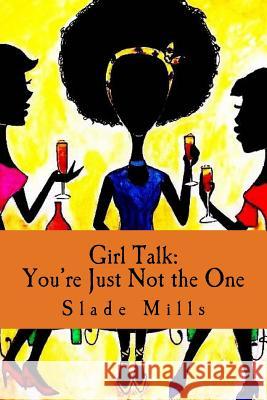 Girl Talk: You're Just Not the One Slade Mills 9781546693758