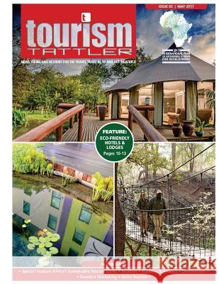 Tourism Tattler May 2017: News, Views, and Reviews for Travel in, to and out of Africa. Angeliki Katsapi Anita Mendiratta Carey Finn 9781546696223