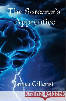 The Sorcerers Apprentice James Gillcrist 9781546696711