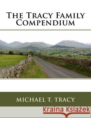 The Tracy Family Compendium Michael T. Tracy 9781546699064 Createspace Independent Publishing Platform