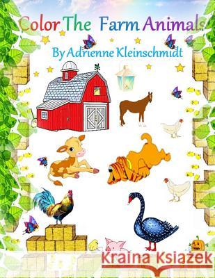 Color The Farm Animals! Kleinschmidt, Adrienne 9781546699231