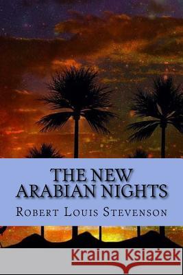 The New Arabian Nights Robert Louis Stevenson 9781546700463 Createspace Independent Publishing Platform