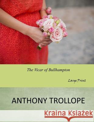 The Vicar of Bullhampton: Large Print Anthony Trollope 9781546700630