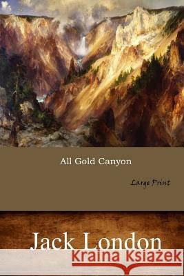 All Gold Canyon: Large Print Jack London 9781546701095