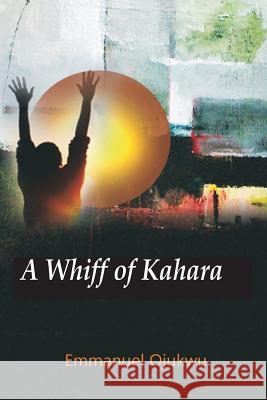 A Whiff Of Kahara Ojukwu, Emmanuel 9781546701286 Createspace Independent Publishing Platform