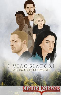 I Viaggiatori: La conquista di Adamant Alongi, Emanuele 9781546701521 Createspace Independent Publishing Platform