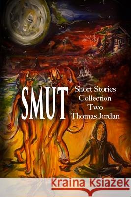Short Stories Collection Two: Smut Thomas Jordan Denise Clarke Paris Mancini 9781546702191