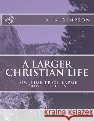 A Larger Christian Life A. B. Simpson 9781546703297 Createspace Independent Publishing Platform