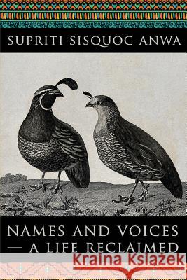 Names and Voices - A Life Reclaimed Supriti Sisquoc Anwa 9781546703778