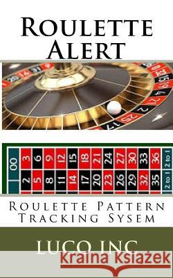 Roulette Alert: Roulette Pattern Tracking Sysem Luco Inc 9781546704058 Createspace Independent Publishing Platform
