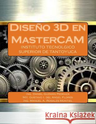 Diseño 3D en MasterCAM del Angel Flores, Gustavo I. 9781546704706 Createspace Independent Publishing Platform