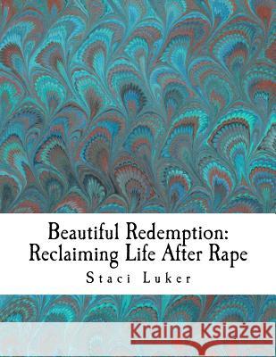 Beautiful Redemption: Reclaiming Life After Rape Staci Luker 9781546704843