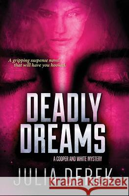 Deadly Dreams: A fast-paced suspense novel with a killer twist. Julia Derek 9781546705376 Createspace Independent Publishing Platform