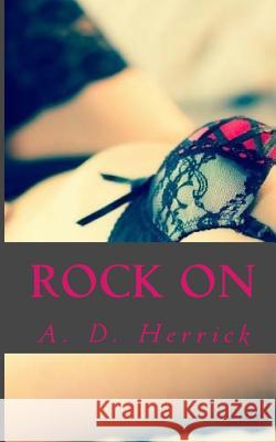 Rock On: A Heavy Metal Romance Herrick, A. D. 9781546705420 Createspace Independent Publishing Platform