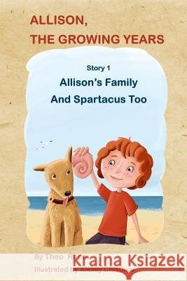 Allison, The Growing Years Story1: Allison's Family And Spartacus Too Chistikov, Alexey 9781546705581 Createspace Independent Publishing Platform