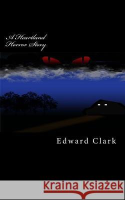 A Heartland Horror Story Edward M. Clark 9781546705796 Createspace Independent Publishing Platform