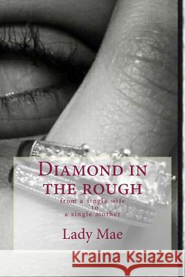 Diamond in the rough: From a single WifeTo A single mom Murray, Wanda 9781546708759 Createspace Independent Publishing Platform