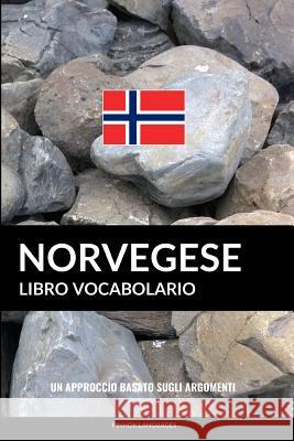 Libro Vocabolario Norvegese: Un Approccio Basato sugli Argomenti Languages, Pinhok 9781546711827 Createspace Independent Publishing Platform