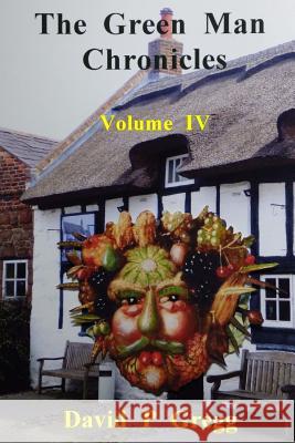 The Green Man Chronicles: volume IV Gregg, David P. 9781546714040