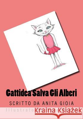 Gattidea salva gli alberi Anita Gioia, Sara Sechi 9781546714736 Createspace Independent Publishing Platform
