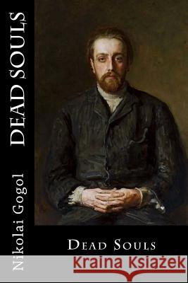 Dead Souls Nikolai Gogol D. J. Hogarth 9781546715238 Createspace Independent Publishing Platform