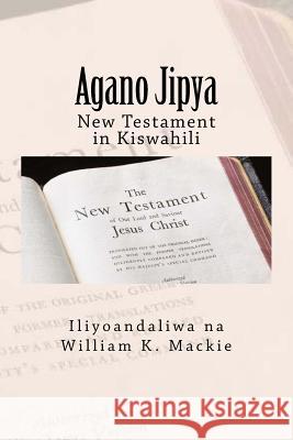 Agano Jipya: New Testament in Kiswahili William K. MacKie 9781546715689 Createspace Independent Publishing Platform