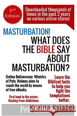 Masturbation!: What Does The Bible Say About Masturbation? Holmes, Pete 9781546716235