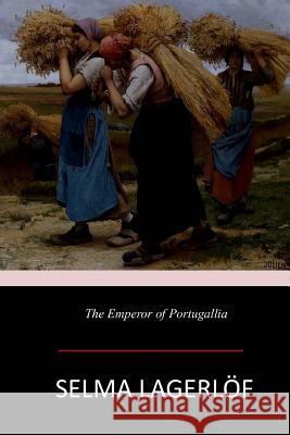 The Emperor of Portugallia Selma Lagerlof Velma Swanston Howard 9781546717348