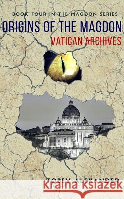 Origins Of The Magdon: Vatican Archives Alexander, Tobey 9781546719069 Createspace Independent Publishing Platform