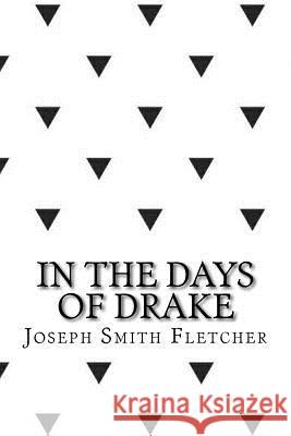 In the days of drake Joseph Smith Fletcher 9781546719304