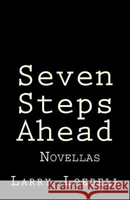 Seven Steps Ahead: Novellas Larry Loebell 9781546719915 Createspace Independent Publishing Platform